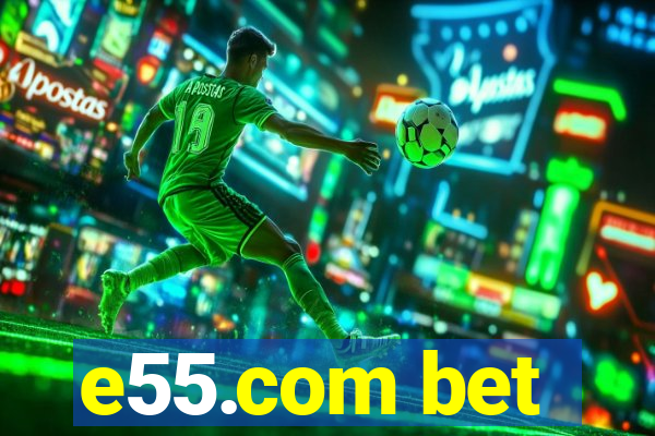 e55.com bet